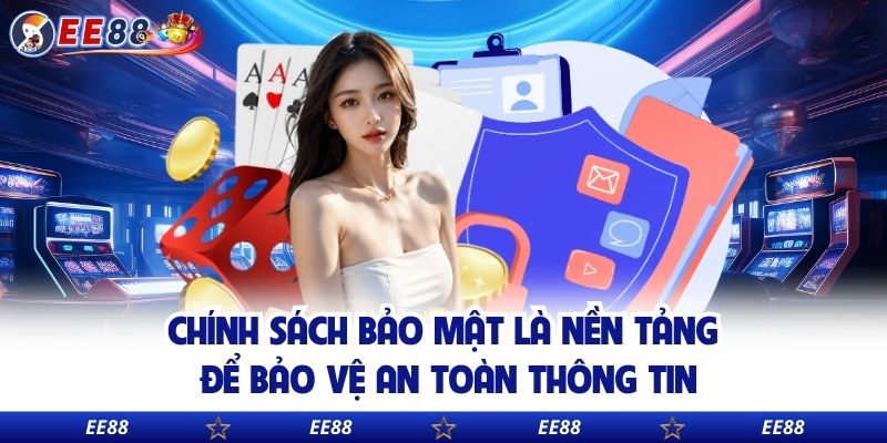 Chính sách bảo mật là nền tảng để bảo vệ an toàn thông tin