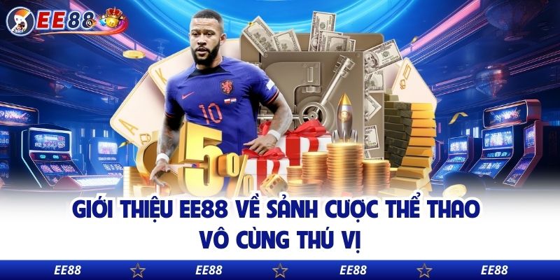 Giới thiệu EE88 về sảnh cược thể thao vô cùng thú vị