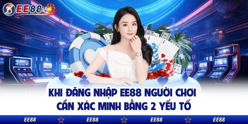 Khi đăng nhập EE88  người chơi cần xác minh bằng 2 yếu tố