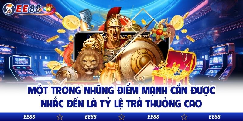 Một trong những điểm mạnh cần được nhắc đến là tỷ lệ trả thưởng cao