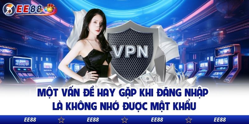 Một vấn đề hay gặp khi đăng nhập là không nhớ được mật khẩu