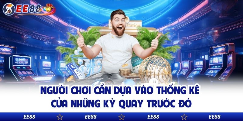 Người chơi cần dựa vào thống kê của những kỳ quay trước đó