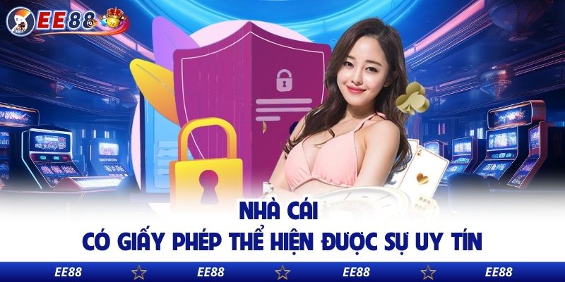 Nhà cái có giấy phép thể hiện được sự uy tín
