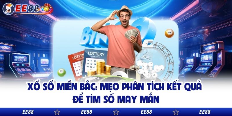 Xổ Số Miền Bắc: Mẹo Phân Tích Kết Quả Để Tìm Số May Mắn